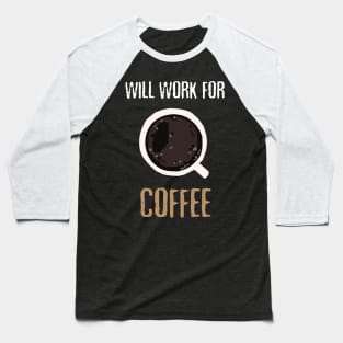 Will Work For Coffee Baseball T-Shirt